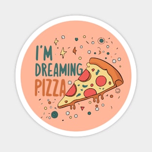 I'm dreaming of pizza Magnet